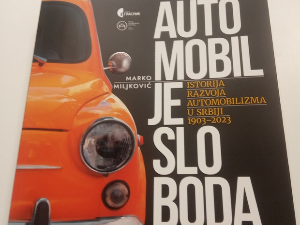 Аутомобил је слобода - Историја развоја аутомобилизма у Србији 1903‒2023 