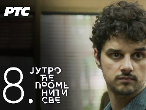 Јутро ће променити све, 8. и 9. епизода