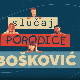 Случај породице Бошковић, 47. и 48. епизода