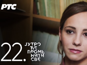 Јутро ће променити све, 22. и 23. епизода