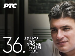 Јутро ће променити све, 36. и 37. епизода