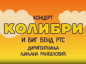 Концерт:	Колибри и Биг бенд РТС-а