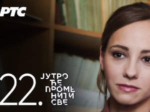 Јутро ће променити све, 22. и 23. епизода