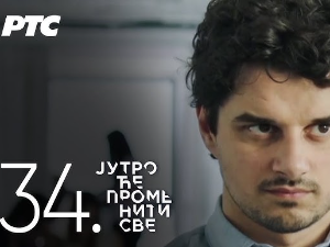 Јутро ће променити све, 34. и 35. епизода